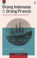 Orang Indonesia & Orang Prancis: Dari Abad XVI Sampai Dengan Abad Xx