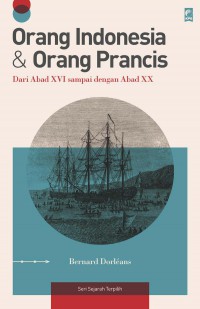 Orang Indonesia & Orang Prancis: Dari Abad XVI Sampai Dengan Abad Xx