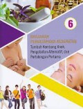 Khazanah Pengetahuan Kesehatan 6 ; Tumbuh Kembang Anak, Pengobatan Alternatif, Dan Pertolongan Pertama