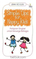Simple Tips For Happy Kids : Langkah Mudah Mendidik Dan Membahagiakan Anak