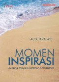 Momen Inspirasi : Renungan Ringan Seputar Kehidupan