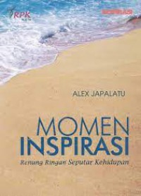 Momen Inspirasi : Renungan Ringan Seputar Kehidupan