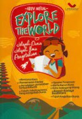 Explore The World : Jelajahi Dunia, Jelajahi Ilmu Pengetahuan