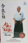 Aiki Dan Waza : Inti Ajaran Seni Beladiri Aikido
