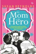 My Mom Is My Hero : Hadiah Bagi Seluruh Wanita Yang Telah Memberikan Hidup, Cinta Dan Cucian Bersih