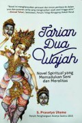 Tarian Dua Wajah : Novel Spiritual Yang Memadukan Seni Dan Moralitas