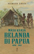 Masa Kuasa Belanda Di Papua 1898-1962