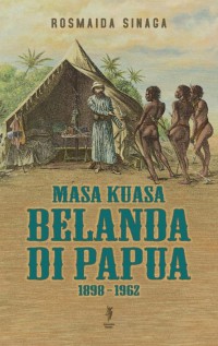 Masa Kuasa Belanda Di Papua 1898-1962
