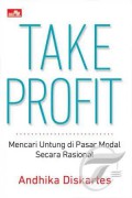 Take Profit: Mencari Untung Di Pasar Modal Secara Rasional