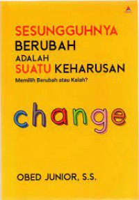 Sesungguhnya Berubah Adalah Suatu Keharusan : Memilih Berubah atau Kalah?