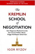 The Kremlin School Of Negotiation : Seni Negosiasi Mazhab Kremlin dan Urusan Politik, Bisnis, hingga Kehidupam Sehari-hari