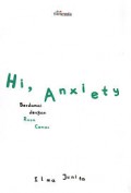 Hi, Anxiety : Berdamai dengan Rasa Cemas