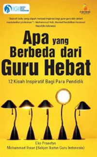Apa Yang Berbeda Dari Guru Hebat : 12 Kisah Inspiratif Bagi Para Pendidik