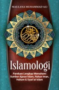 Islamologi; Panduan Lengkap Memahami Sumber Ajaran Islam, Rukun Iman, Hukum & Syari'At Islam