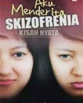 Aku Menderita Skizofrenia : Kisah Nyata