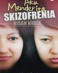 Aku Menderita Skizofrenia : Kisah Nyata