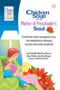Chiken Soup For The Mother Of Preschooler's Soul- Kisah-Kisah Untuk Menyegarkan Jiwa Dan Mengorbankan Semangat Para Ibu Anak-Anak Usia Pra Sekolah