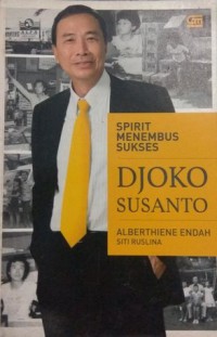 Spirit Menembus Sukses : Djoko Susanto