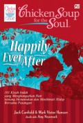 Chicken Soup For The Soul : Happily Ever After (101 Kisah Indah Yang Mengahangatkan Hati Tentang Menemukan Dan Menikmati Hidup Bersama Pasangan)
