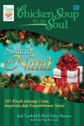 Chicken Soup For The Soul : Sukacita Natal : 101 Kisah Tentang Cinta, Inspirasi, Dan Kegembiraan Natal
