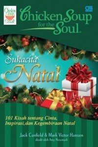 Chicken Soup For The Soul : Sukacita Natal : 101 Kisah Tentang Cinta, Inspirasi, Dan Kegembiraan Natal