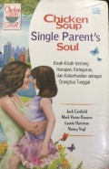 Chicken Soup For The Single Parent's Soul : Kisah-Kisah Tentang Harapan, Ketegaran, Dan Keberhasilan Sebagai Orangtua Tunggal