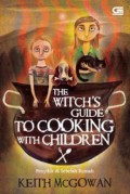 The Witchs Guide To Cooking With Children : Penyihir Di Sebelah Rumah