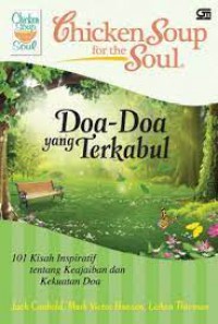 Chicken Soup For The Soul :Doa-Doa Yang Terkabul : 101 Kisah Inspiratif Tentang Keajaiban Dan Kekuatan Doa