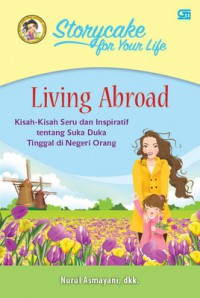 Storycake For Your Life - Living Abroad : Kisah-Kisah Seru Dan Inspiratif Tentang Suka Duka Tinggal Di Negeri Orang
