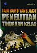 Jadi Guru Yang Jago : Penelitian Tindakan Kelas