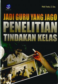 Jadi Guru Yang Jago : Penelitian Tindakan Kelas