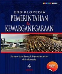 Ensiklopedia Pemerintah Dan Kewarganegaraan 4 : Sistem Dan Bentuk Pemerintahan Di Indonesia