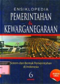 Ensiklopedia Pemerintah Dan Kewarganegaraan 6 : Sistem Dan Bentuk Pemerintahan Di Indonesia