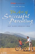 The Art Successful Parenting : Kiat Sukses Mendidik Anak