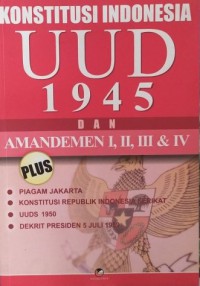 Konstitusi Indonesia Uud 1945 Dan Amandemen I, II, III, Iv