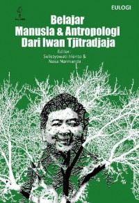 Belajar Manusia Dan Antropologi Dari Iwan Tjitradjaja