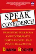 Speak With Confidence! Presentasi Luar Biasa Yang Informatif, Inspirasional, Dan Penuh Daya Bujuk
