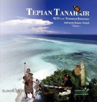 Tepian Tanah Air 92 Pulau Terdepan Indonesia : Indonesia Bagian Tengah