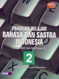 Panduan Belajar Bahasa Dan Sastra Indonesia 2 : Untuk SMA Dan Ma Kelas XI