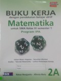 Buku Kerja Dengab Pendekatan Belajar Matematika 2A Untuk SMA XI Semeter 1 Program IPA