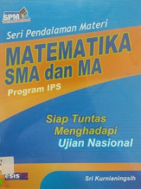 Matematika SMA Dan MA -Seri Pendalaman MAteri-Siap Tuntas Menghadapi Ujian Nasional-Program IPS