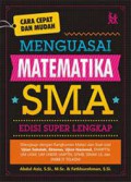 Cara Cepat Dan Mudah Menguasai Matematika SMA : Edisi Super Lengkap