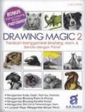 Drawing Magic 2 : Panduan Menggambar Binatang, Alam, & Benda Dengan Pensil