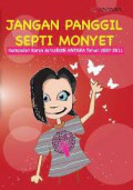 Jangan Panggil Septi Monyet : Kumpulan Karya Jurnalistik Antara Tahun 2007-2011