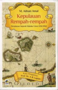 Kepulauan Rempah-Rempah; Perjalanan Sejarah Maluku Utara 1250-1950