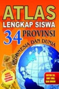 Atlas Lengkap Siswa 34 ProVInsi Indonesia Dan Dunia