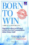 Born To Win : Bagaimana Sikap Positif Dapat Memberikan Hasil Menakjubkan Dalam Hidup Anda