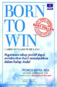 Born To Win : Bagaimana Sikap Positif Dapat Memberikan Hasil Menakjubkan Dalam Hidup Anda