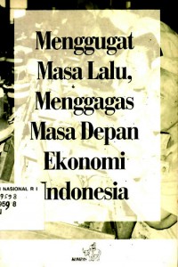 Menggugat Masa Lalu, Menggagas Masa Depan Ekonomi Indonesia