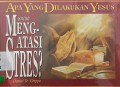 Apa Yang Dilakukan Yesus Untuk Mengatasi Stres?